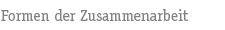 Formen der Zusammenarbeit